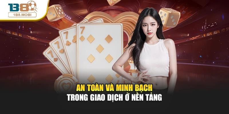 An toàn và minh bạch trong giao dịch ở nền tảng