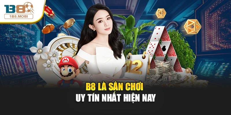 B8 là sân chơi uy tín nhất hiện nay