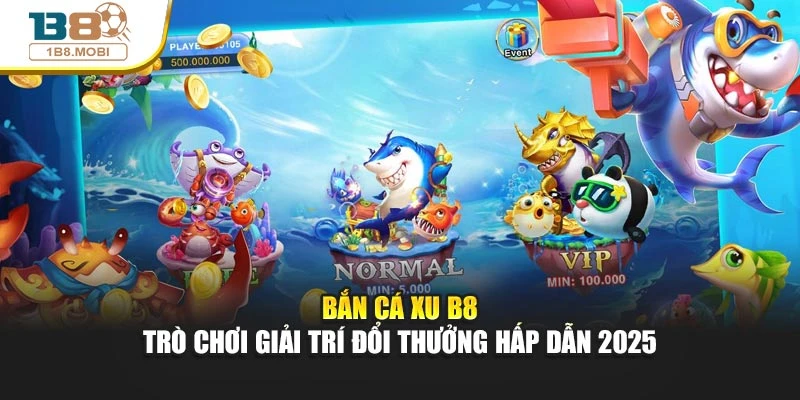 Bắn Cá Xu – Game Giải Trí Đổi Thưởng Hấp Dẫn Tại Link B8