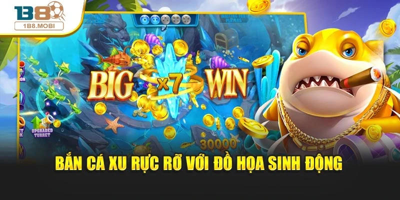 Bắn cá xu rực rỡ với đồ họa sinh động