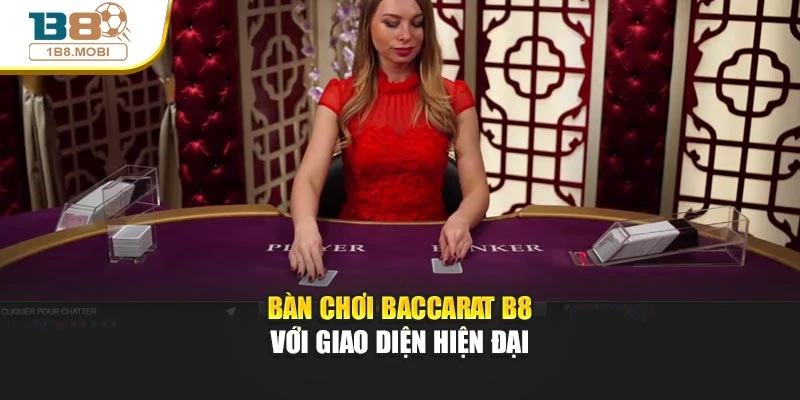 Bàn chơi baccarat B8 với giao diện hiện đại