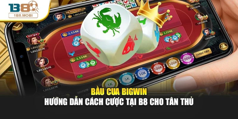 Bầu Cua Bigwin - Cách Cược Tại Trang Chủ B8 Cho Tân Thủ