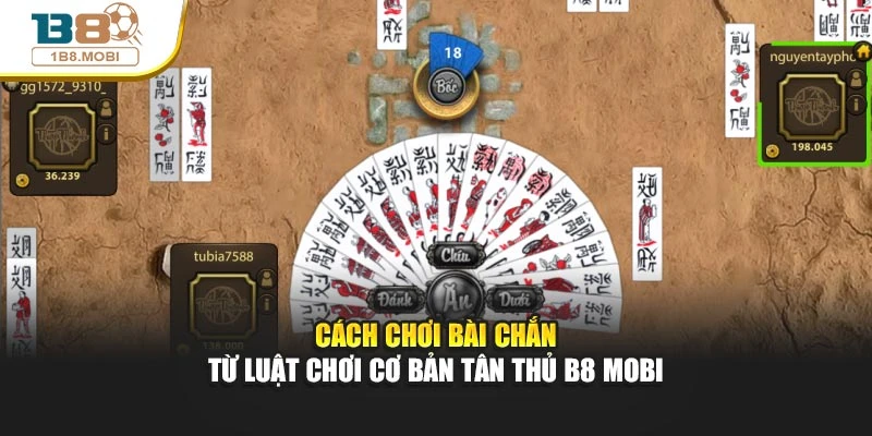 Cách Chơi Bài Chắn Từ Luật Chơi Cơ Bản Tân Thủ B8 Mobi