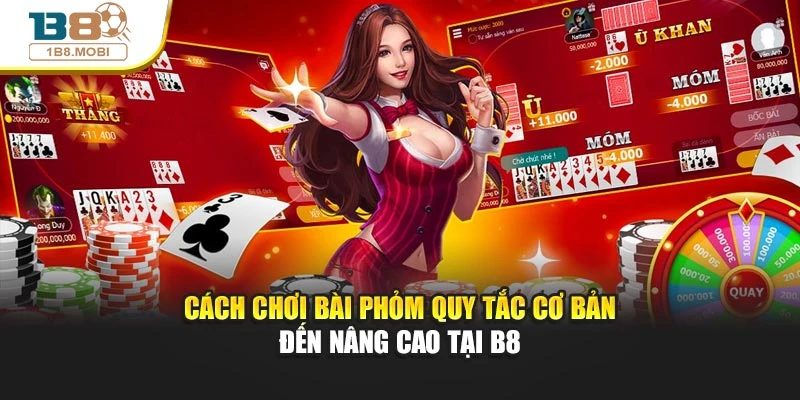 Cách Chơi Bài Phỏm Quy Tắc Cơ Bản Đến Nâng Cao Tại B8