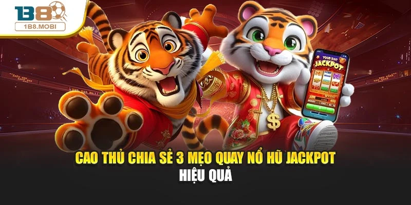 Cao thủ chia sẻ 3 mẹo quay nổ hũ Jackpot hiệu quả