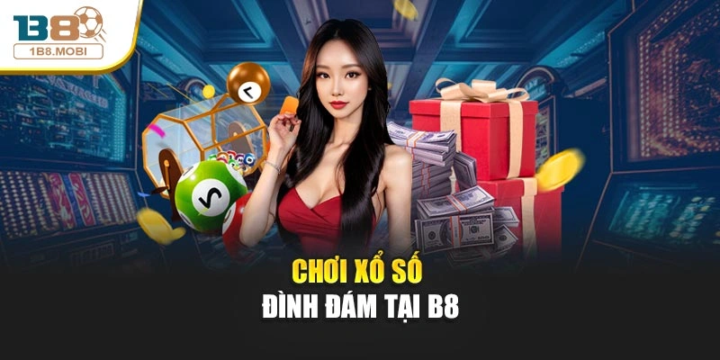 Chơi xổ số đình đám tại B8