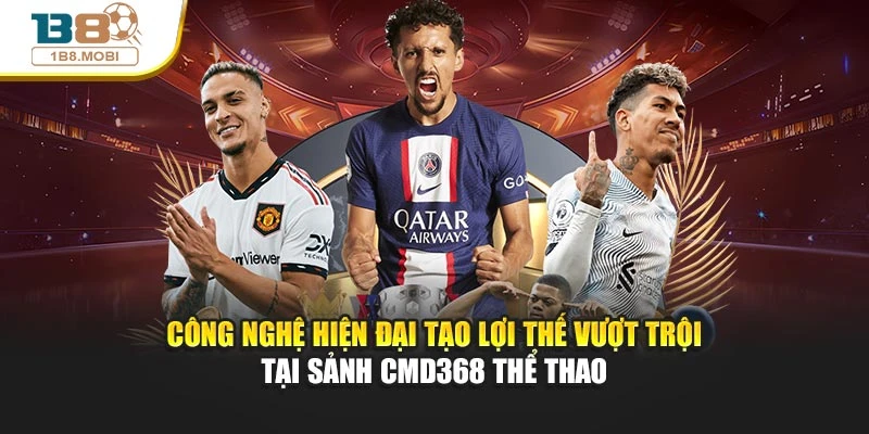 Công nghệ hiện đại tạo lợi thế vượt trội tại sảnh cmd368 thể thao