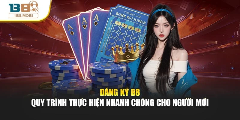 Đăng Ký B8 - Quy Trình Thực Hiện Nhanh Chóng Cho Người Mới