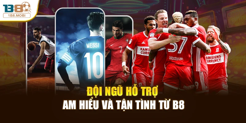 Đội ngũ hỗ trợ am hiểu và tận tình từ B8