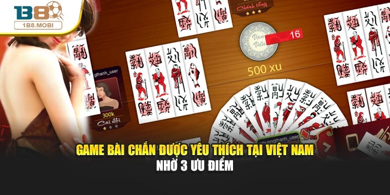 Game bài chắn được yêu thích tại Việt Nam nhờ 3 ưu điểm
