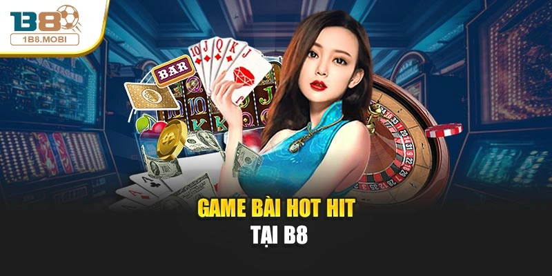 Game bài hot hit tại B8