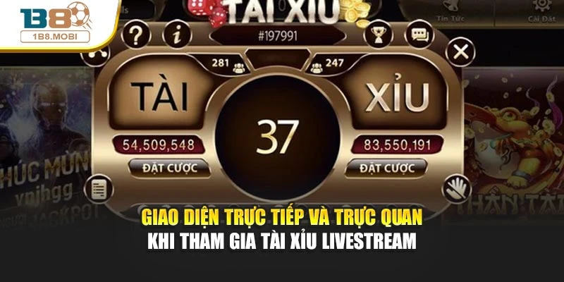 Giao diện trực tiếp và trực quan khi tham gia tài xỉu livestream