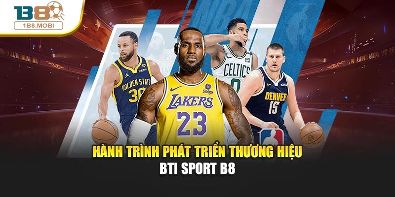 Hành trình phát triển thương hiệu BTI sport b8
