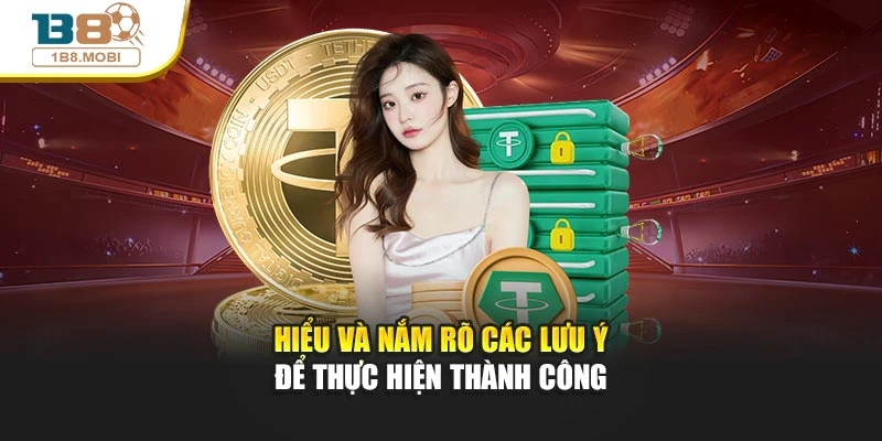 Hiểu và nắm rõ các lưu ý để thực hiện thành công