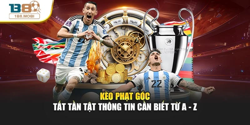 Kèo Phạt Góc - Tất Tần Tật Thông Tin Cần Biết từ A - Z