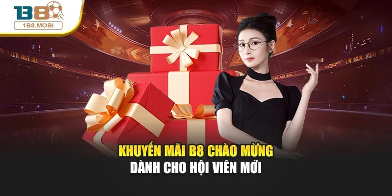 Khuyến mãi B8 chào mừng dành cho hội viên mới