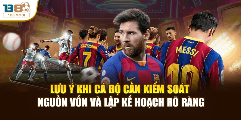 Lưu ý khi cá độ cần kiểm soát nguồn vốn và lập kế hoạch rõ ràng