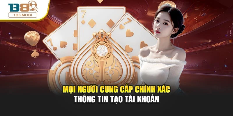 Mọi người cung cấp chính xác thông tin tạo tài khoản