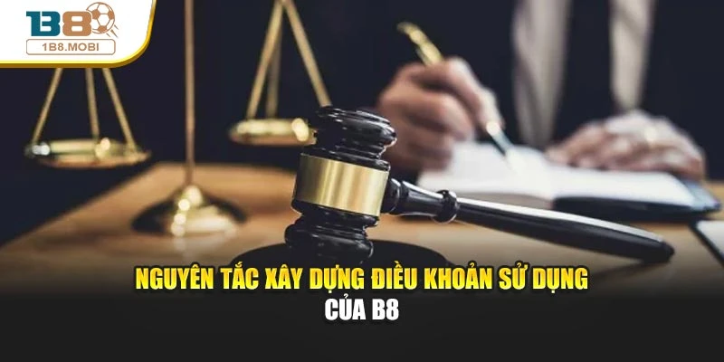 Nguyên tắc xây dựng điều khoản sử dụng của B8