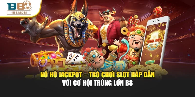 Nổ Hũ Jackpot – Trò Chơi Slot Hấp Dẫn Cơ Hội Trúng Lớn
