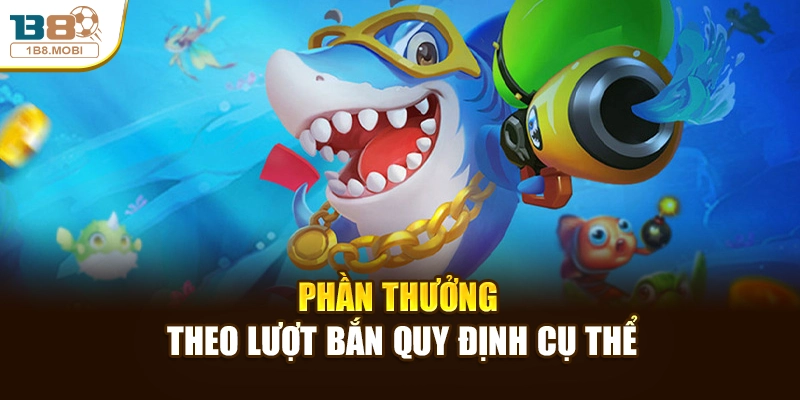 Phần thưởng theo lượt bắn quy định cụ thể