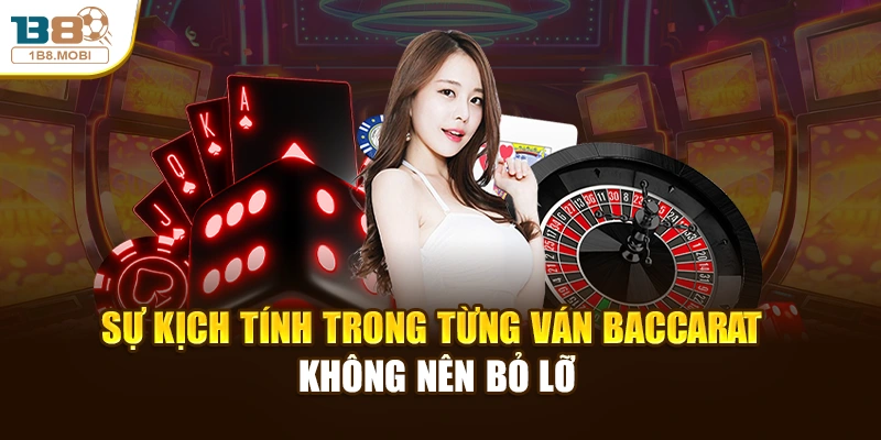 Sự kịch tính trong từng ván Baccarat không nên bỏ lỡ