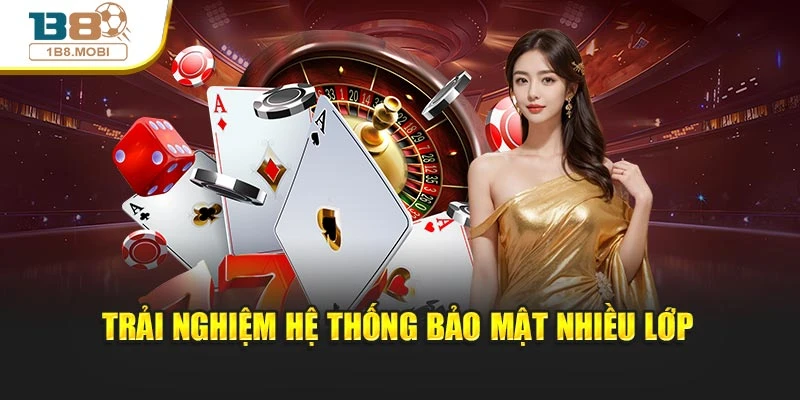 Trải nghiệm hệ thống bảo mật nhiều lớp