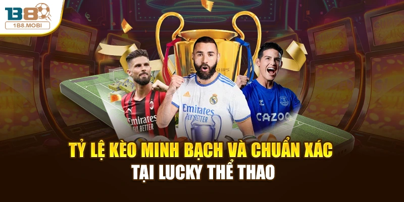 Tỷ lệ kèo minh bạch và chuẩn xác tại lucky thể thao