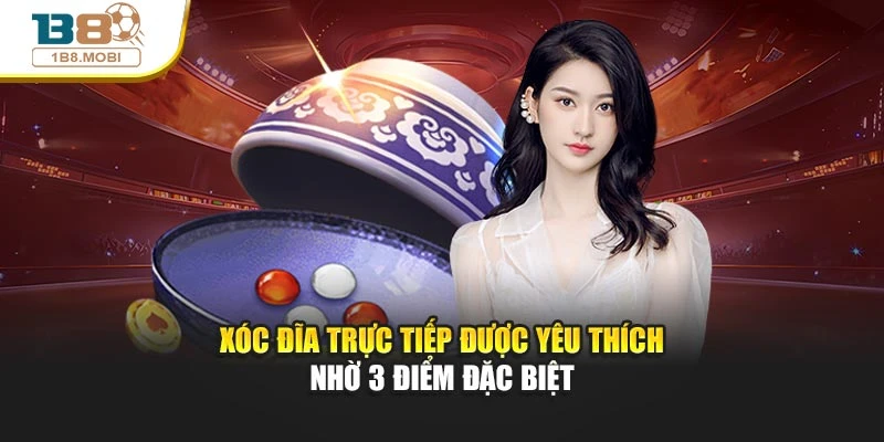 Xóc đĩa trực tiếp được yêu thích nhờ 3 điểm đặc biệt